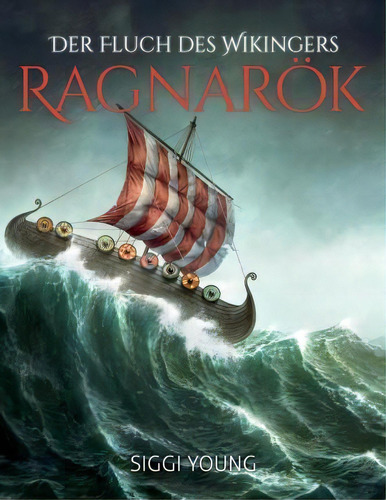 Der Fluch Des Wikingers : -ragnaroek-, De Siggi Young., Vol. 1. Editorial Createspace Independent Publishing Platform,