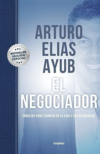 El Negociador (edicion Especial) / The Negotiator.., De Ayub, Arturo El. Editorial Grijalbo En Español