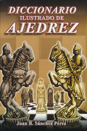 Diccionario Ilustrado De Ajedrez, De Sanchez Perez, Juan B.., Vol. No. Editorial Berbera Editores, Tapa Blanda En Español, 2022