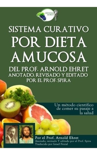 Libro : Sistema Curativo Por Dieta Amucosa Del Prof. Arno...