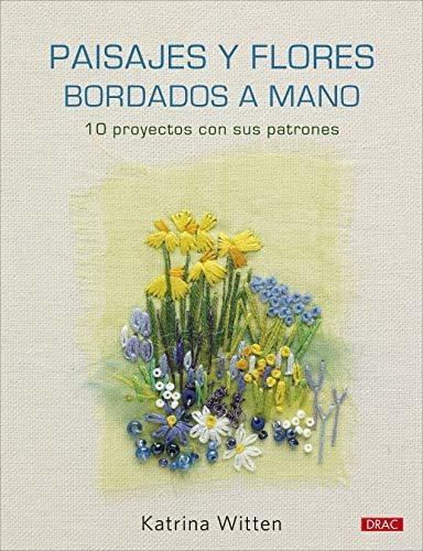 Paisajes Y Flores Bordados A Mano : 10 Proyectos Con Sus Pat