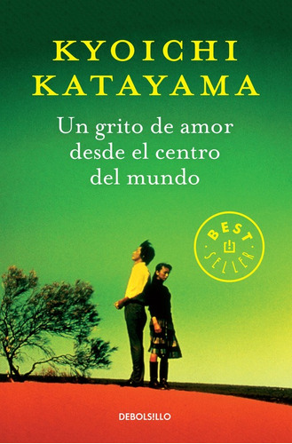 Un grito de amor desde el centro del mundo, de Katayama, Kyoichi. Serie Bestseller Editorial Debolsillo, tapa blanda en español, 2016