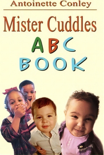 Mister Cuddles Abc Book, De Antoinette Ley. Editorial Authorhouse, Tapa Blanda En Inglés