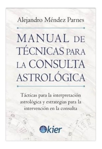 Manual De Tecnicas Para La Consulta Astrologica  - Alejandro