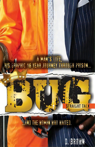 Bug: Straight Talk: A Man's Life, His Graphic 16 Year Journey Through Prison...and The Woman Who ..., De Blanks, Angelina. Editorial Createspace, Tapa Blanda En Inglés