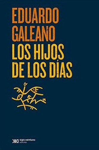 Hijos De Los Dias - Galeano Eduardo