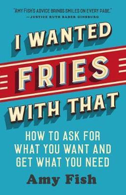 Libro I Wanted Fries With That : How To Ask For What You ...
