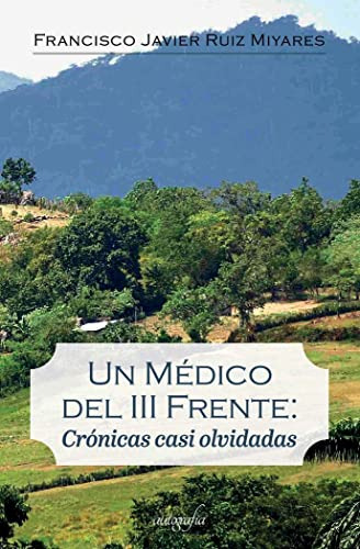 Un Médico Del Iii Frente: Crónicas Casi Olvidadas