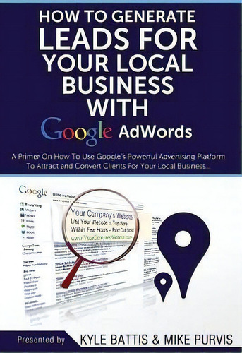 How To Generate Leads For Your Local Business With Google Adwords, De Kyle Battis. Editorial Createspace Independent Publishing Platform, Tapa Blanda En Inglés