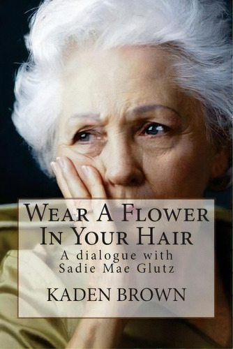 Wear A Flower In Your Hair, De Kaden Brown. Editorial Createspace Independent Publishing Platform, Tapa Blanda En Inglés