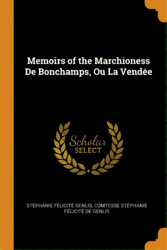 Memoirs Of The Marchioness De Bonchamps, Ou La Vendãâ©e, De Genlis, Stephanie Felicite. Editorial Franklin Classics Trade Pr, Tapa Blanda En Inglés