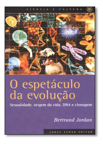 Espetaculo Da Evolucao, De Bertrand Jordan. Editora Zahar, Capa Mole Em Português