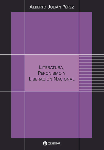 Literatura, Peronismo Y Liberacion Nacional - Alberto Juli 