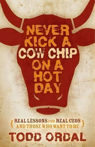 Never Kick A Cow Chip On A Hot Day, De Todd Ordal. Editorial Morgan James Publishing Llc, Tapa Blanda En Inglés