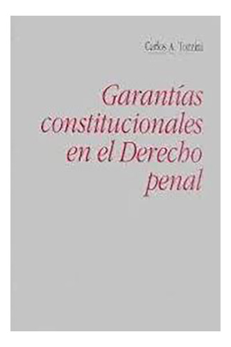 Garantias Constitucionales En El Derecho Penal - Tozzini, Ca