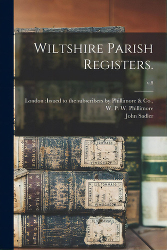 Wiltshire Parish Registers.; V.8, De London Issued To The Subscribers By. Editorial Legare Street Pr, Tapa Blanda En Inglés