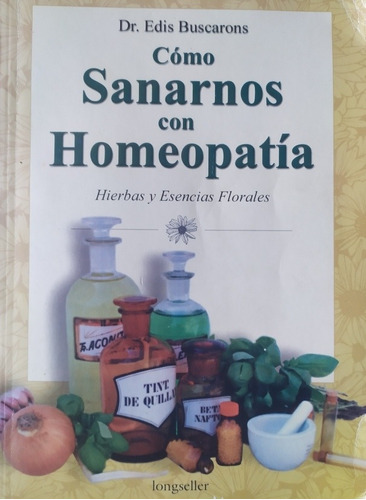 Cómo Sanarnos Con Homeopatía, Dr.. Edis Buscarons