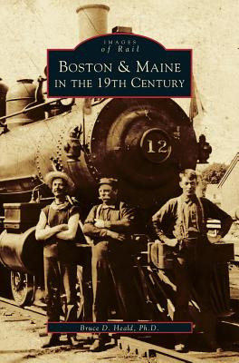 Libro Boston & Maine In The 19th Century - Heald, Bruce D.