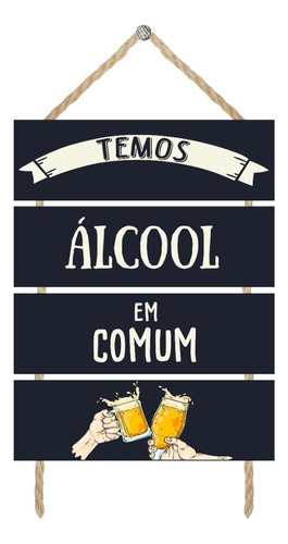 Plaquinha Decorativa Bar Boteco Cozinha Temos Ácool Em Comum Frases Legais Engraçadas Bebida Cerveja