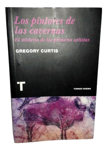 Los Pintores De Las Cavernas. Gregory Curtis (ltc)