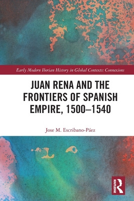Libro Juan Rena And The Frontiers Of Spanish Empire, 1500...