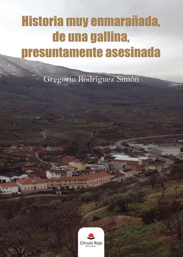 Historia Muy Enmarañada De Una Gallina Presuntamente, De Rodríguez Simón  Gregorio.. Grupo Editorial Círculo Rojo Sl, Tapa Blanda En Español