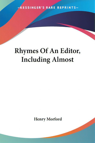 Rhymes Of An Editor, Including Almost, De Morford, Henry. Editorial Kessinger Pub Llc, Tapa Blanda En Inglés