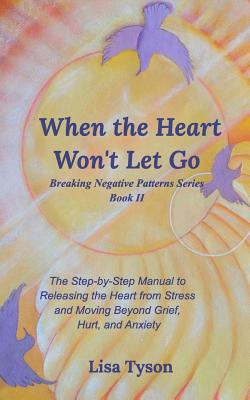 Libro When The Heart Won't Let Go: The Step-by-step Manua...