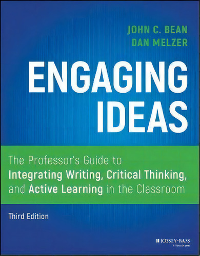 Engaging Ideas: The Professor's Guide To Integrating Writing, Critical Thinking, And Active Learn..., De John C. Bean. Editorial John Wiley & Sons Inc, Tapa Blanda En Inglés