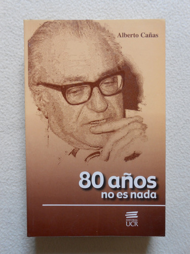 80 Años No Es Nada / Alberto Cañas / Editorial Ucr