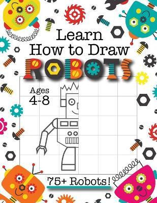 Libro Learn How To Draw Robots : (ages 4-8) Finish The Pi...