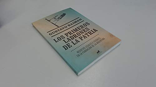 Libro Primeros Ladrones De La Patria Negocios Legales E Ileg