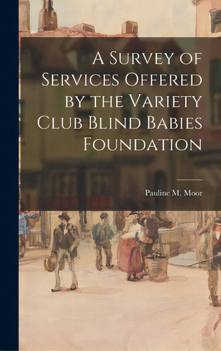 A Survey Of Services Offered By The Variety Club Blind Babies Foundation, De Pauline M Moor. Editorial Hassell Street Pr, Tapa Dura En Inglés
