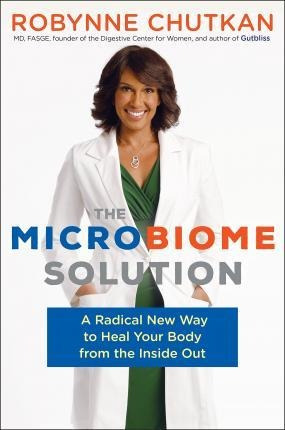 The Microbiome Solution : A Radical New Way To He (hardback)