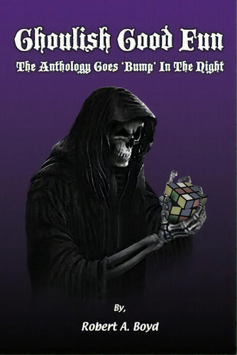 Ghoulish Good Fun: The Anthology Goes 'bump' In The Night, De Boyd, Robert A.. Editorial Createspace, Tapa Blanda En Inglés