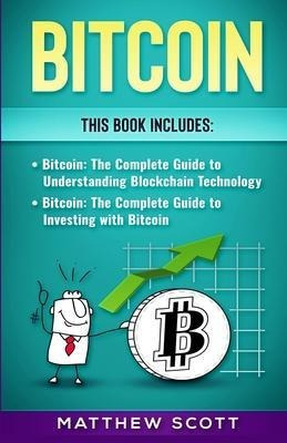 Bitcoin : The Complete Guide To Investing With Bitcoin, T...