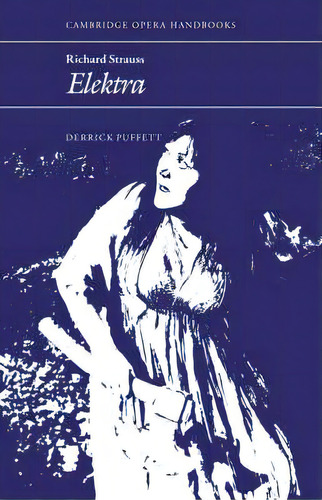 Cambridge Opera Handbooks: Richard Strauss: Elektra, De Derrick Puffett. Editorial Cambridge University Press, Tapa Blanda En Inglés