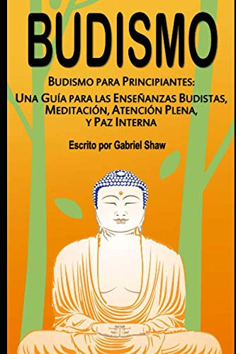 Budismo: Budismo Para Principiantes: Una Guia Para Las Ense, De Gabriel Shaw. Editorial Independently Published, Tapa Blanda En Español, 2017