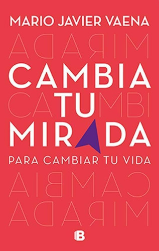 Cambia Tu Mirada, De Mario Javier Vaena. Editorial Ediciones B, Tapa Blanda En Español, 2017