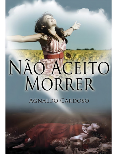 Não Aceito Morrer: Não Aplica, de : Agnaldo Cardoso. Série Não aplica, vol. Não Aplica. Editora ITAPUA, capa mole, edição não aplica em português, 2012