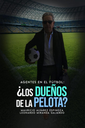 Libro: Agentes En El Fútbol: ¿los Dueños De La Pelota? (span
