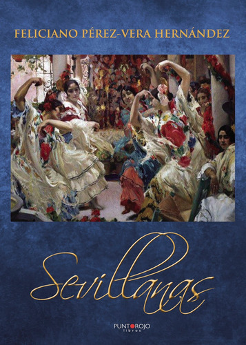 Sevillanas, De Pérez-vera Hernández , Feliciano José.., Vol. 1.0. Editorial Punto Rojo Libros S.l., Tapa Blanda, Edición 1.0 En Español, 2032