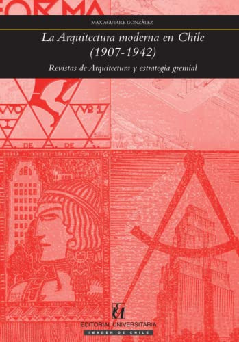 La Arquitectura Moderna En Chile -1907-1942-: Revistas De Ar