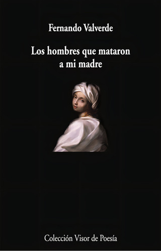 Los Hombres Que Mataron A Mi Madre, De Valverde, Fernando., Vol. 1. Editorial Visor Libros, S.l., Tapa Blanda En Español