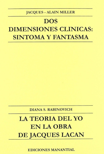 Dos Dimensiones Clínicas - Síntoma Y Fantasma, De Jacques-alain Miller // Diana S. Rabinovich. Editorial Manantial, Tapa Blanda En Español, 2003