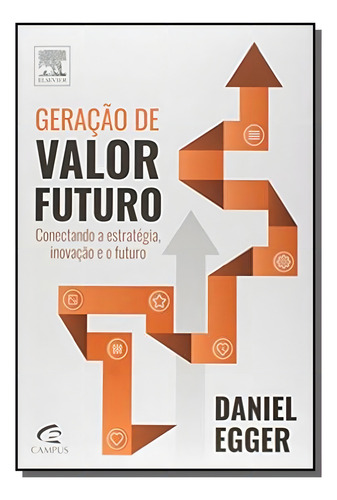Geracao De Valor Futuro, De Daniel Egger. Editora Campus - Grupo Elsevier, Capa Mole Em Português, 2021