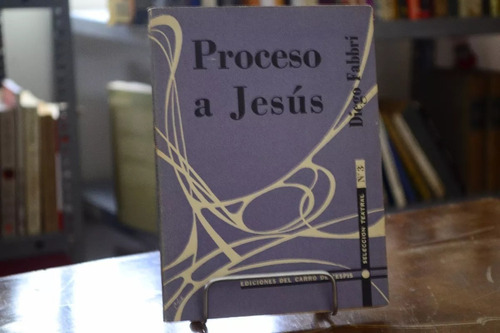 Proceso A Jesús. Diego Fabbri. 