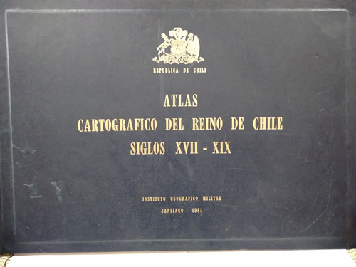 Atlas Cartográfico Del Reino De Chile. Gabriel Guarda 1981