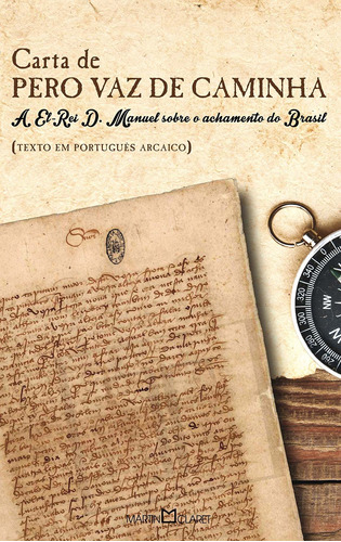 Carta de Pero Vaz de Caminha: A El-Rei D. Manuel sobre o achamento do Brasil, de Caminha, Pero Vaz de. Série Coleção a obra-prima de cada autor (96), vol. 96. Editora Martin Claret Ltda, capa mole em português, 2014