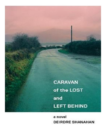 Caravan Of The Lost And Left Behind (paperback) - Deir. Ew04